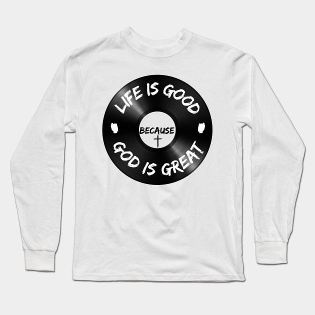 Life is Good Because God is Great Vinyl Long Sleeve T-Shirt by Grace Debussy